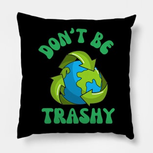 Don't Be Trashy Pillow