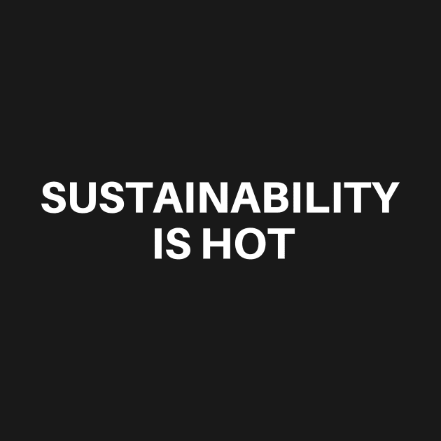 Sustainability Is Hot by manandi1