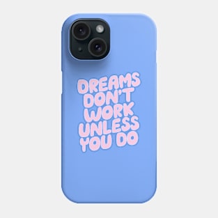 Dreams Don't Work Unless You Do by The Motivated Type in Pink and Sky Blue Phone Case