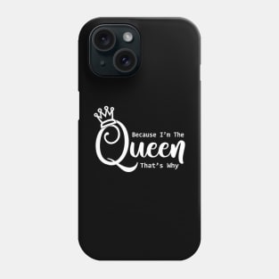 Funny Queen Because I'm The Queen That's Why Phone Case