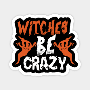 WItches Be Crazy Halloween Magnet