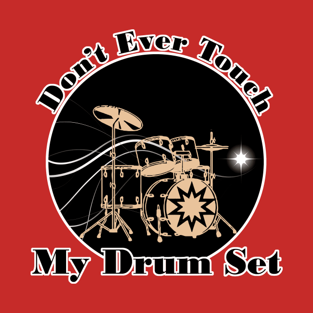 don't ever touch my drum set by RedLineStore