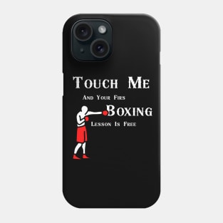 Touch Me And Your First Boxing Lesson Is Free Phone Case