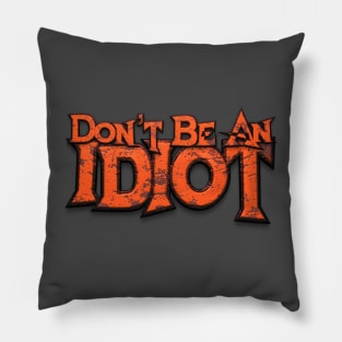 Don't Be An Idiot Pillow