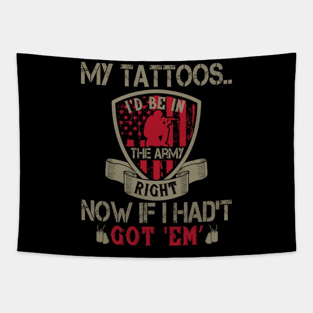 My tattoos... I'd be in the Army right now if I hadn't got 'em Tapestry by khalmer