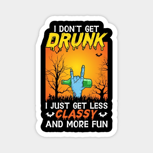 I Don't Drunk I Just Get Less Classy And More Fun Magnet by ChapulTee