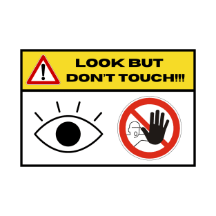 Look, Dont Touch!!! T-Shirt