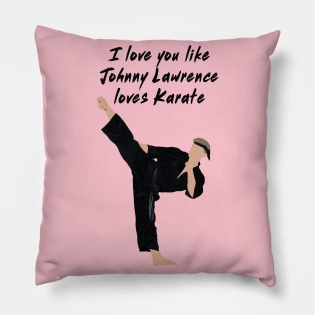 I love you like Johnny Lawrence loves karate Pillow by Kiwi