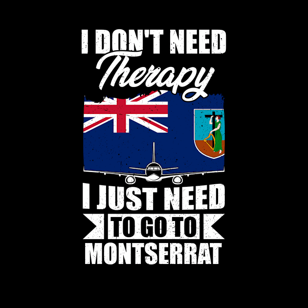 I Don't Need Therapy I Just Need to Go to Montserrat by Calenda