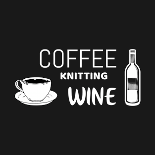 Coffee knitting wine | funny knitter shirt T-Shirt