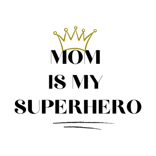 MOM IS MY SUPERHERO T-Shirt