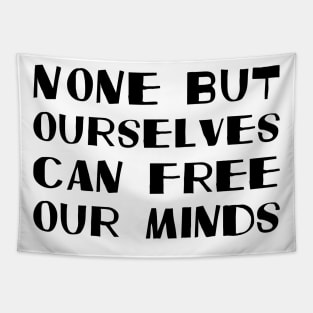 None But Ourselves Can Free Our Minds black Tapestry