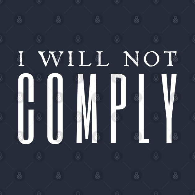 I Will Not Comply by HobbyAndArt