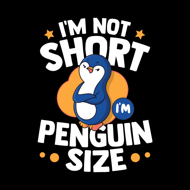 Im Not Short Im Penguin Size by TheDesignDepot