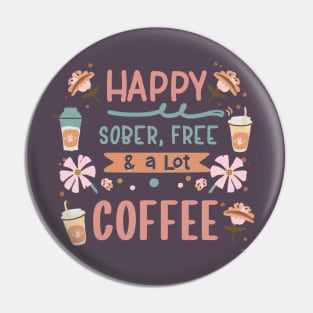 Happy, Sober, Free & a Lot Of Coffee Pin