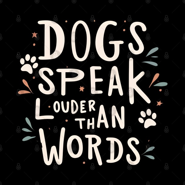 Dogs Speak Louder Than Words by NomiCrafts