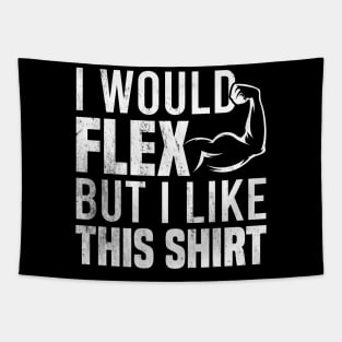 I Would Flex But I Like This Shirt Tapestry