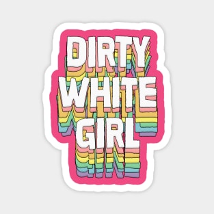 Dirty White Girl / Humorous Typography Gift Magnet