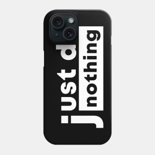 just do nothing Phone Case