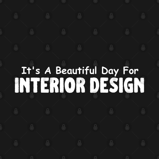 It's A Beautiful Day For Interior Design by HobbyAndArt