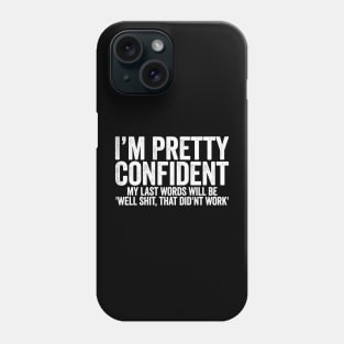 I'm Pretty Confident My Last Words Will Be (White) Phone Case