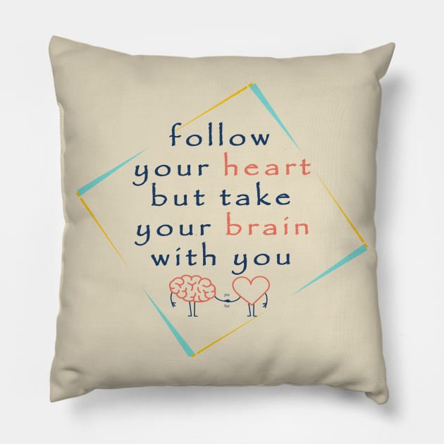 Follow your heart but take your brain with you Pillow by Mako Design 