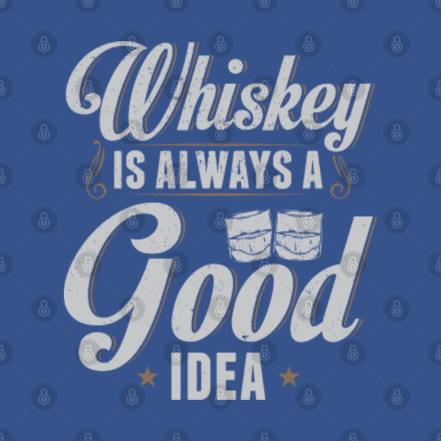 Discover Whiskey Is Always A Good Idea Whisky Drinker Gift - Whisky - T-Shirt