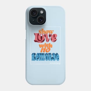 Show Love With No Remorse Phone Case