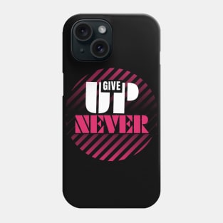 Never give up | motivational quotes Phone Case