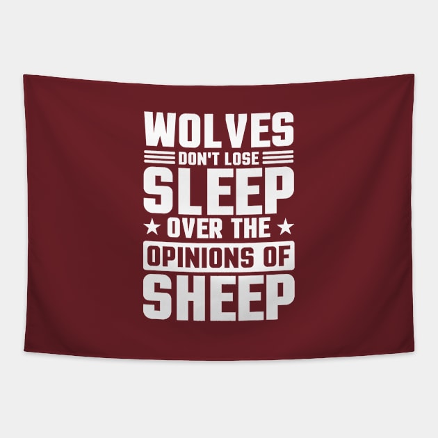 Wolves Don't Lose Sleep Over The Opinions Of Sheep Tapestry by TheDesignDepot