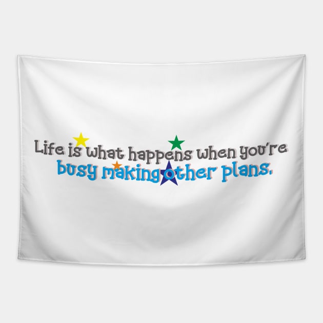 Life is what happens when you're busy making other plans. Tapestry by Loreatees