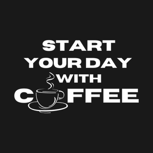 start your day with coffee T-Shirt