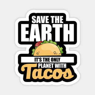 Save The Earth It's The Only Planet With Tacos Magnet