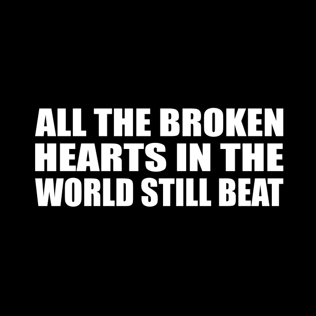 all the broken hearts in the world still beat by It'sMyTime
