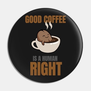 Good Coffee Is A Human Right Pin