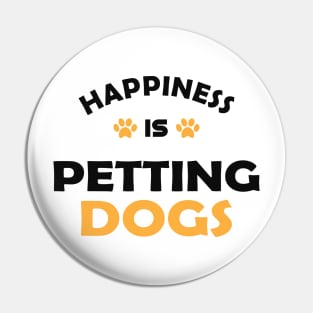 Happiness is petting dogs Pin