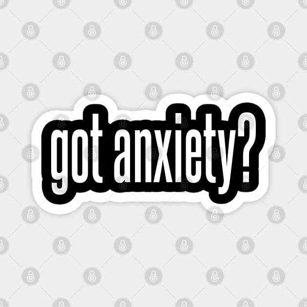 Got Anxiety? Magnet by TaliDe