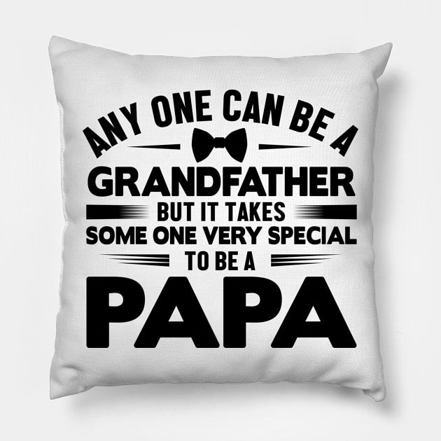 Any one can be a grandfather but it takes some one very special to be a papa Pillow by luxembourgertreatable