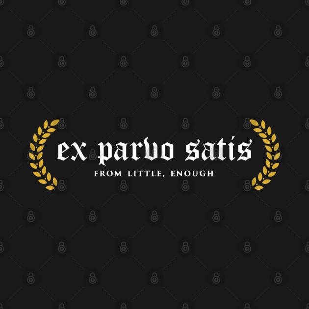 Ex Parvo Satis - From Little, Enough by overweared