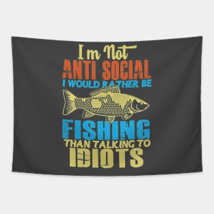 I'm Not Anti Social I Would Rather Be Fishing Than Talking to Idiots Tapestry