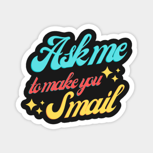 Ask Me To Make You Smile Magnet