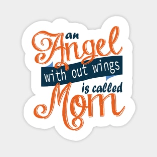 An Angel With Out Wings is Called Mom Magnet