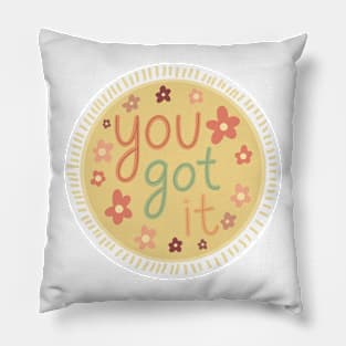 You Got It Pillow