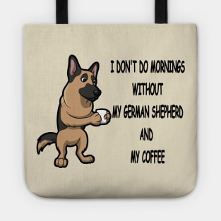 German Shepherd Breed Mornings Without Coffee And Dog Tote