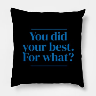 You did your best. For what? Pillow