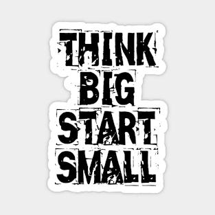 Think Big Start Small Magnet