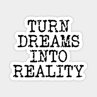 Turn Dreams Into Reality Magnet