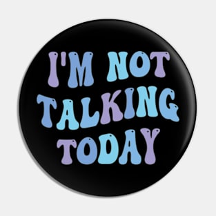 i'm not talking today Pin