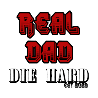 REAL DAD DIE HARD!! T-Shirt