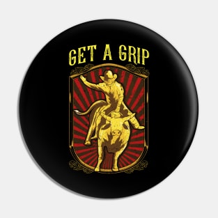 Get a Grip Bullrider Funny Competitive Bullriding Pin
